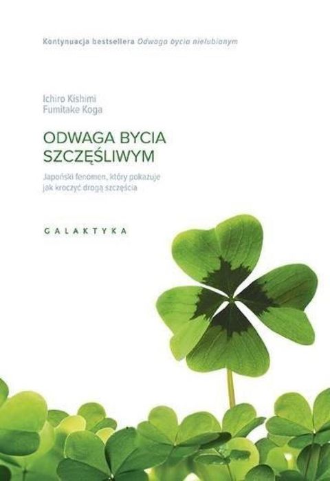 Odwaga bycia szczęśliwym Galaktyka Ichiro Kishimi, Fumitake Koga Rok