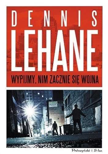 "Wypijmy, nim zacznie się wojna", Dennis Lehane