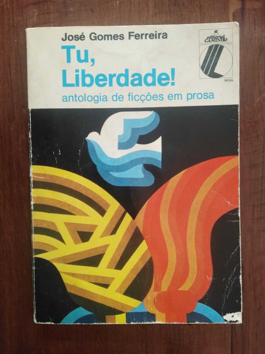 José Gomes Ferreira - Tu, liberdade!