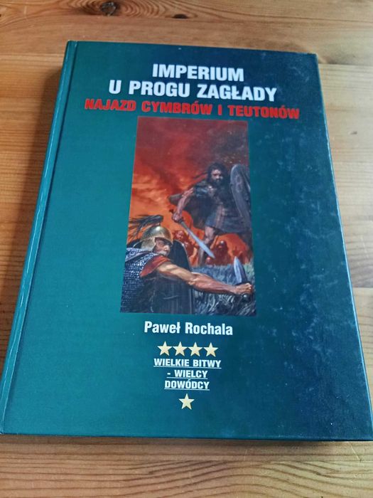 Imperium u progu zagłady Najazd Cymbrów i Teutonów Paweł Rochala