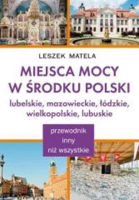 Miejsca Mocy w środku Polski. Lubelskie. KOS Leszek Matela Rok