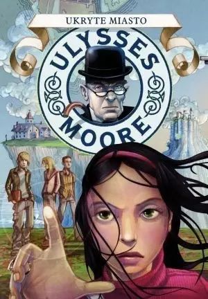 Ulysses Moore. Tom 7. Ukryte Miasto Moore Ulysses