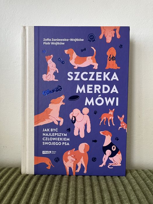 Szczeka, merda, mówi. Jak być najlepszym człowiekiem swojego psa - Zofia Zaniewska-Wojtków, Piotr Wojtków