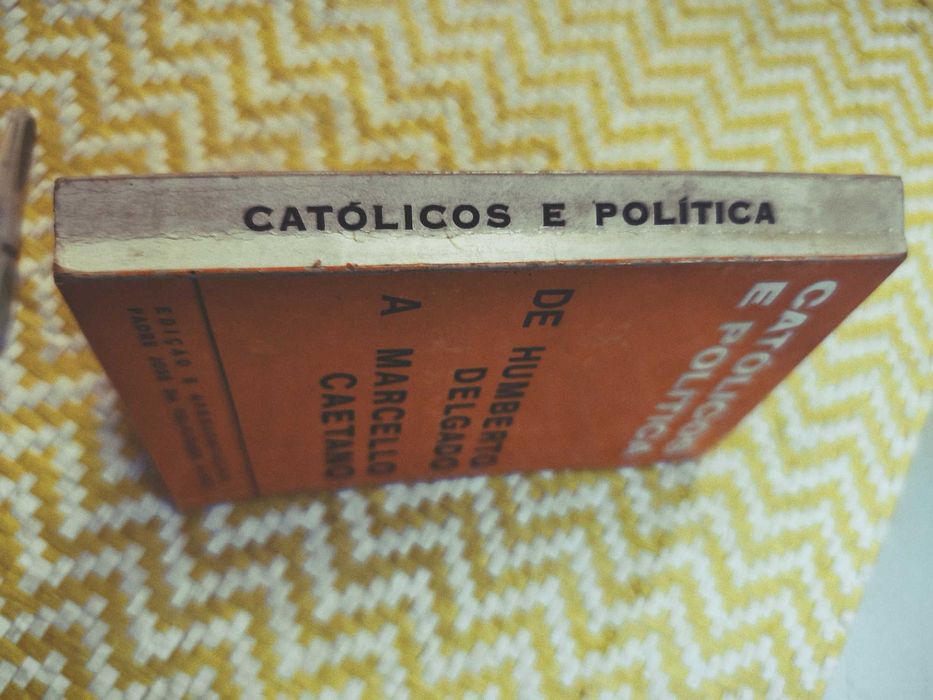 CATÓLICOS E POLÍTICA de Humberto Delgado a Marcelo Caetano
