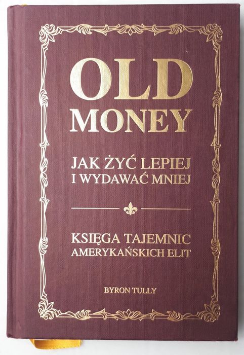 Old Money Jak Żyć Lepiej I Wydawać Mniej Księga Tajemnic Amerykańskich Elit. Nowy Produkt
