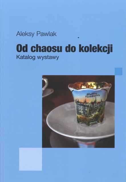 Od chaosu do kolekcji Katalog Aleksy Pawlak
