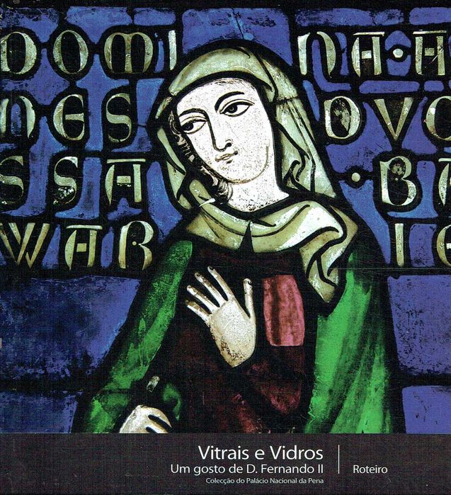 15217
Vitrais e Vidros - Um Gosto de D. Fernando II
Roteiro da coleção