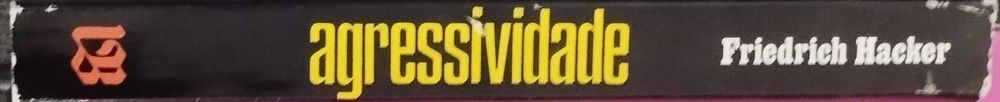Agressividade: A Violência do Mundo Moderno - Friedrich Hacker (Publicado em 1973)