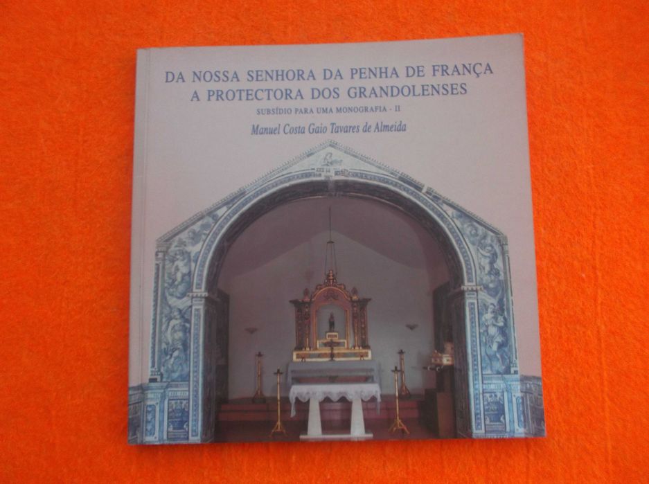 Da Nossa Senhora da Penha de França a Protectora dos Grandolenses