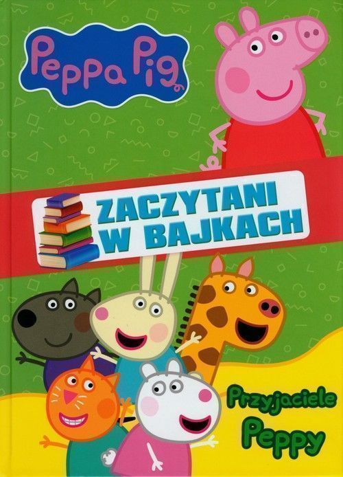 Peppa Pig. Zaczytani W Bajkach Cprzyjaciele Peppy .