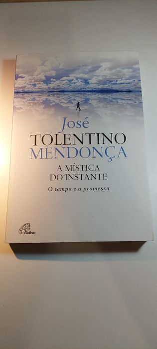 A Mística do Instante - José Tolentino Mendonça