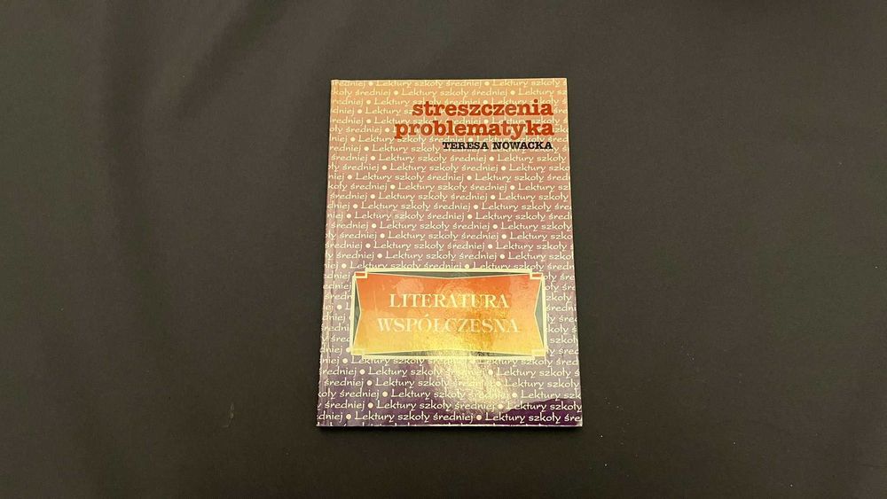 Literatura współczesna. Streszczenia, problematyka - T. Nowacka