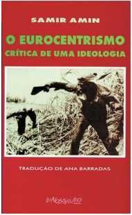 Samir Amin - O EUROCENTRISMO: Critíca de uma Ideologia