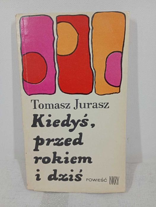 Kiedyś. przed rokiem i dziś. Tomasz Jurasz
