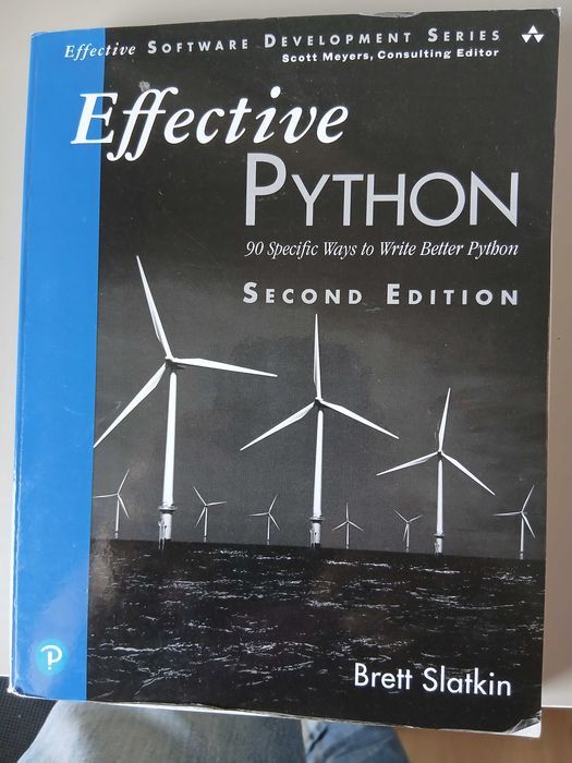 Effective Python: 90 Specific Ways to Write Better Python (Second Edition) Brett Slatkin, Effective Software Development Series Addison-Wesley Pearson