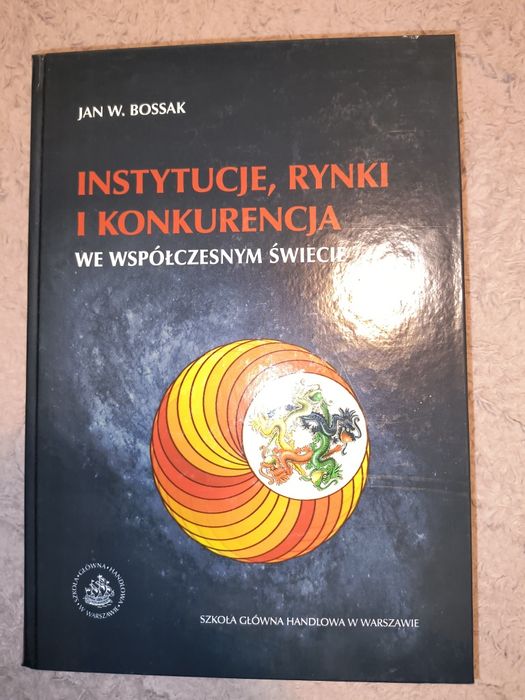 Instytucje, rynki i konkurencja we współczesnym świecie. Jan W. Bossak