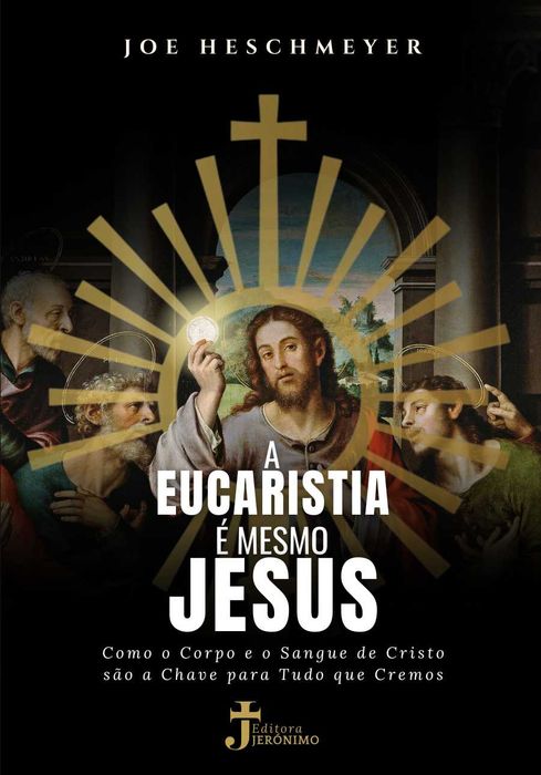 Joe Heschmeyer - A Eucaristia é Mesmo Jesus