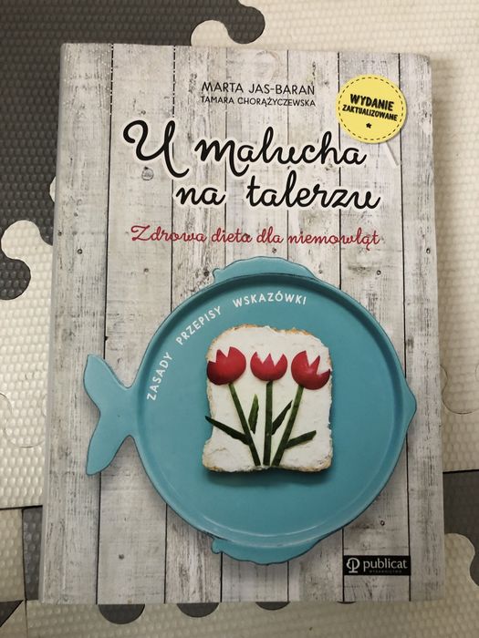 U malucha na talerzu. Zdrowa dieta dla niemowląt. Marta Jas-Baran