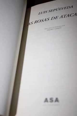 Luis Sepúlveda - As Rosas de Atacama, 2000, 1ª edição