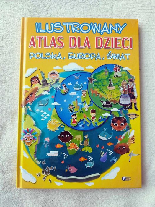 Ilustrowany atlas dla dzieci. Polska, Europa, Świat