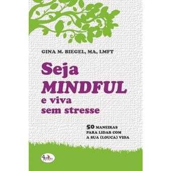 Seja Mindful e Viva Sem Stresse, Gina M. Biegel