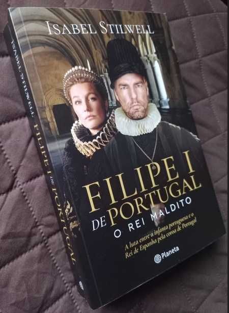 Filipe I de Portugal; O Rei Maldito - Isabel Stilwell