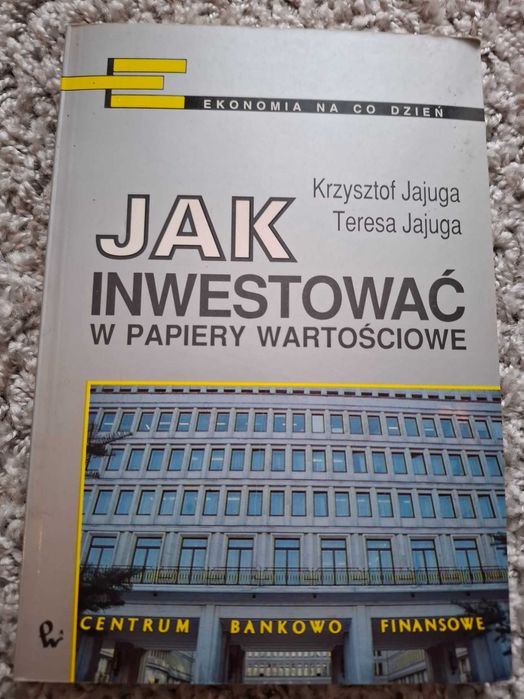 Jak inwestować w papiery wartościowe Krzysztof Jajuga Teresa Jajuga