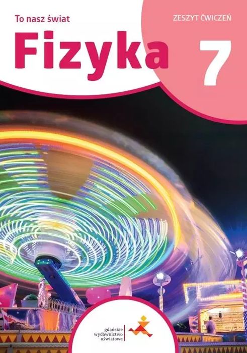 To nasz świat. Fizyka. Zeszyt ćwiczeń do szkoły podstawowej. Klasa 7
