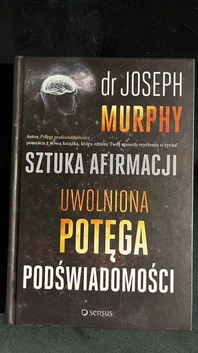 Joseph Murphy - Sztuka afirmacji. Uwolniona potęga podświadomości