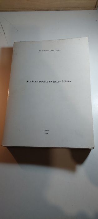 Alcácer do Sal na Idade Média - Maria Teresa Lopes Pereira (1998)