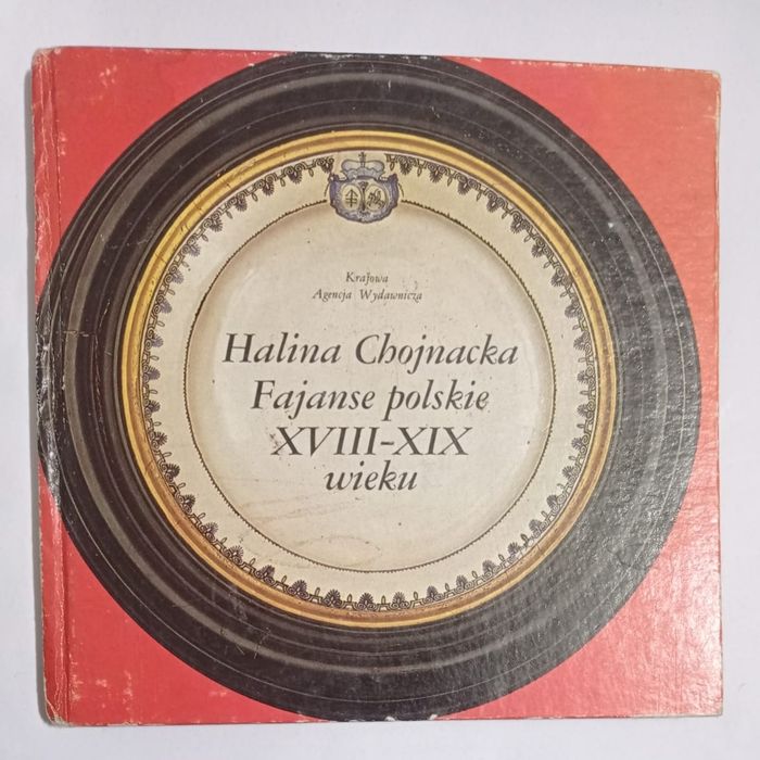 Halina Hojnacka fajanse polskie xvii-xix wieku