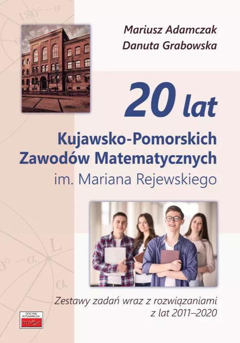 20 Lat Kujawsko-Pomorskich Zawodów Matematycznych Im. Mariana Rejewskiego. Zestawy Zadań Wraz Z Rozwiązaniami Z Lat 2011-2020. Nowy Produkt
