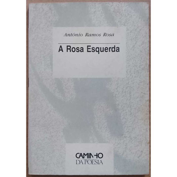 António Ramos Rosa - A Rosa Esquerda