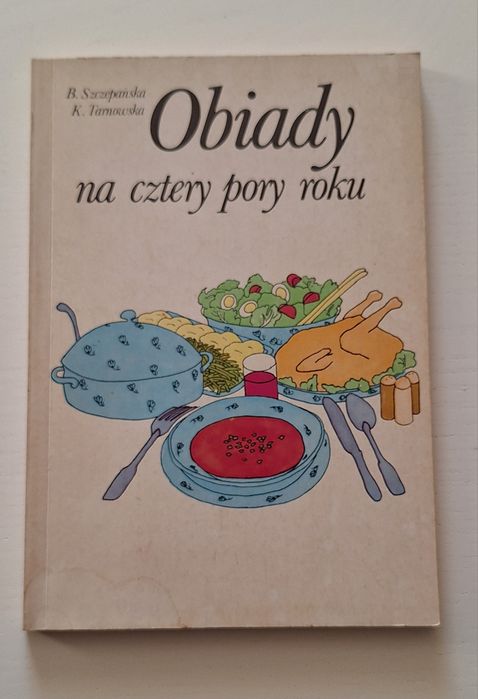 Obiady na cztery pory roku - B. Szczepańska, K. Tarnowska