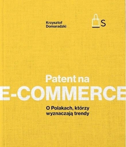 Nowa ksiazka “Patent na e-commerce” Krzysztof Domaradzki