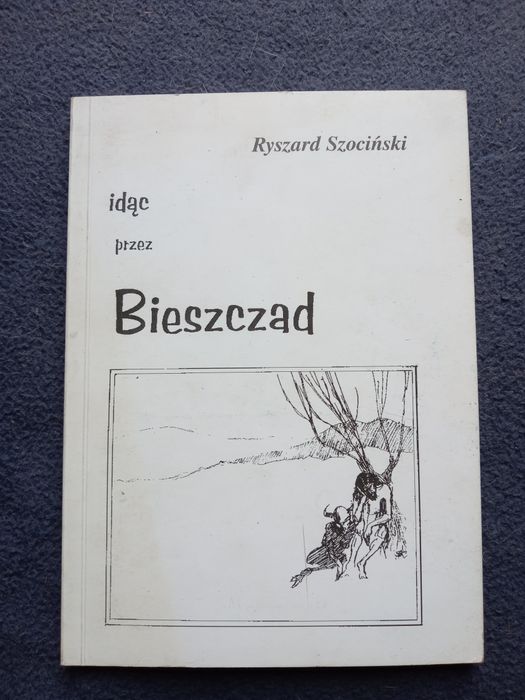 Idąc przez Bieszczad Ryszard Szociński.