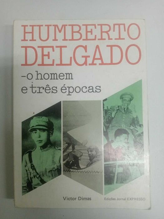 Humberto Delgado – O Homem e Três Épocas – Victor Dimas – 1.ª edição