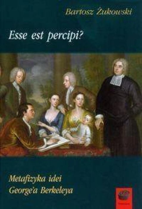 Esse est percipi? Metafizyka idei G. Berkeleya Marek Derewiecki Bartos