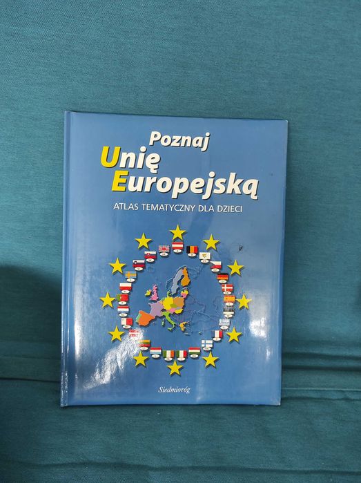 Poznaj Unię Europejską Atlas tematyczny dla dzieci! Ilustracje, wiedza