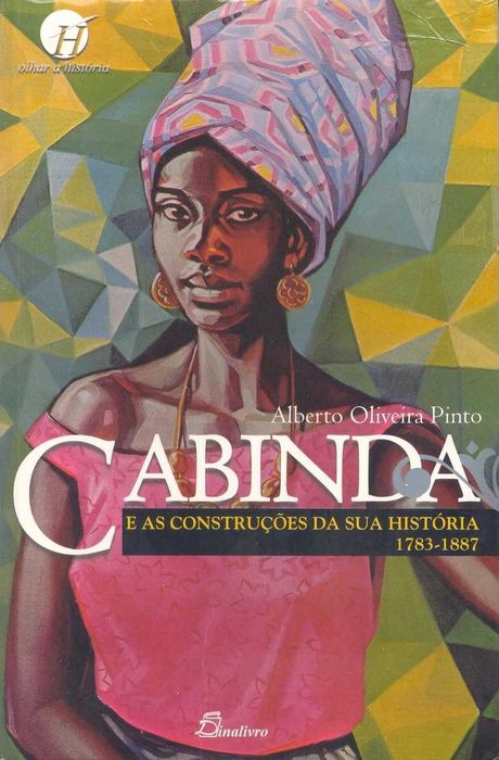 CABINDA e as CONSTRUÇÕES da SUA HISTÓRIA, de Alberto Oliveira Pinto