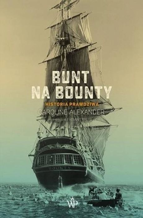 Bunt na Bounty. Historia prawdziwa Poznańskie Caroline Alexander Rok
