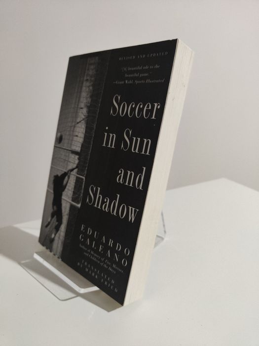 Soccer in Sun and Shadow - Eduardo Galeano