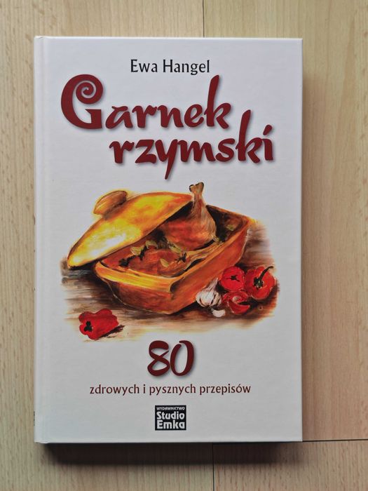 Garnek rzymski. 80 zdrowych i pysznych. Ewa Hangel