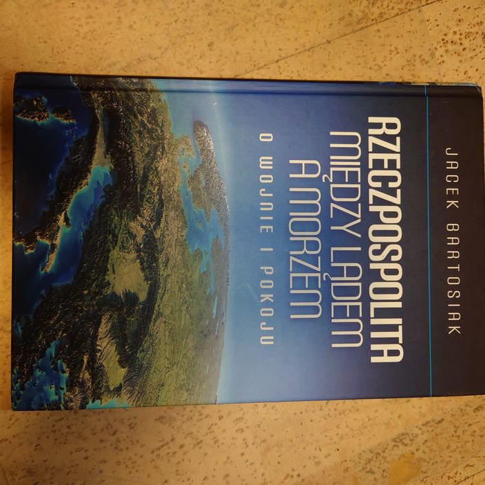Rzeczpospolita między lądem... Z autografem  Jacek Bartosiak