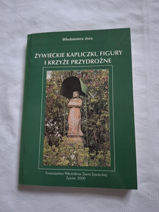 Książka Żywieckie kapliczki, figury i krzyże przydrożne Jura