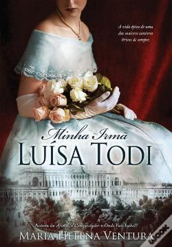 Minha Irmã Luísa Todi - de Maria Helena Ventura - NOVO