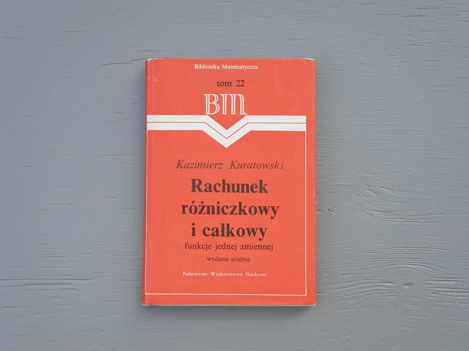 Kazimierz Kuratowski Rachunek różniczkowy i całkowy Funkcje jednej zmiennej