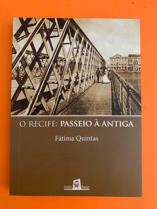 O Recife: Passeio À Antiga -	Fátima Quintas