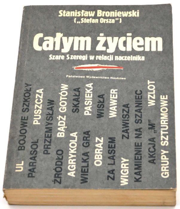 Całym życiem. Szare Szeregi w relacji naczelnika Stanisław Broniewski