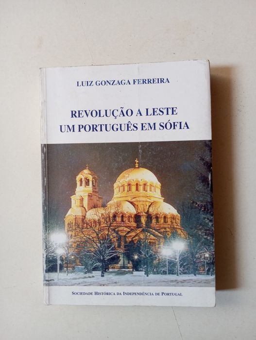 Luiz Gonzaga Ferreira - Revolução a Leste um Português em Sófia